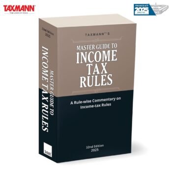 Taxmann's Master Guide to Income Tax Rules 2025