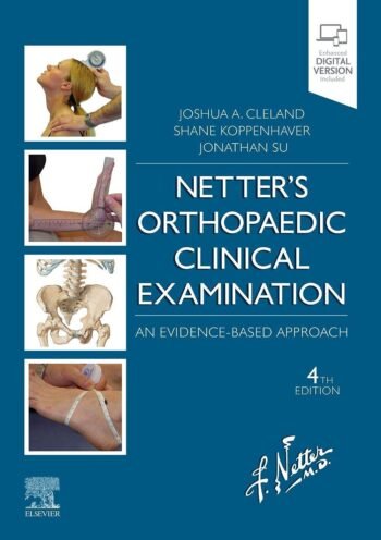 NETTER'S ORTHOPAEDIC CLINICAL EXAMINATION: AN EVIDENCE-BASED APPROACH 4TH EDITION (Netter Clinical Science) by Joshua Cleland PT DPT PhD OCS FAAOMPT (Author), Shane Koppenhaver PT PhD OCS FAAOMPT (Author)