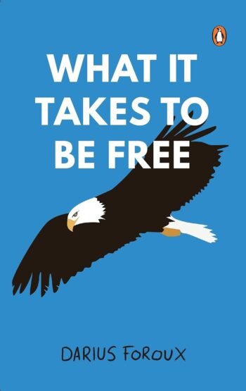 What It Takes To Be Free: A Practical Guide to Personal Freedom, Self-Mastery & Living Life on Your Own Terms | Unlock the Power to Create the Life You Truly Want by Darius Foroux (Author)