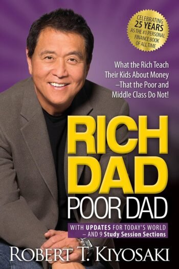 Rich Dad Poor Dad: What the Rich Teach Their Kids About Money That the Poor and Middle Class Do Notby Robert T. Kiyosaki (Author)