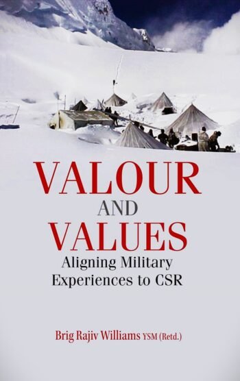Valour and Values: Aligning Military Experiences to CSR  (Hardcover, Brig Rajiv Williams YMS (Retd.))