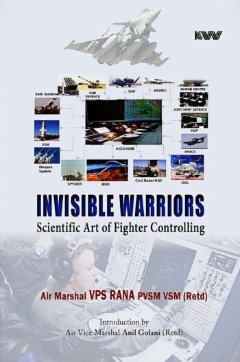 Invisible Warriors Scientific Art of Fighter Controlling  (Hardcover, Air Marshal VPS Rana PVSM VSM (Retd))
