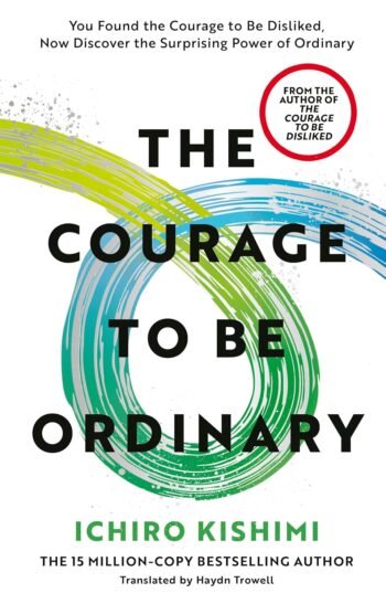 The Courage to be Ordinary: The life-changing book from the bestselling author of The Courage to be Disliked by Ichiro Kishimi available at english book depot jhansi- myebd.in- online book store- jhansi- india- best bookstore- since 1935