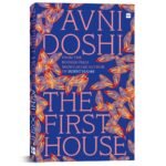 The First House - from the Booker Prize-shortlisted author of Burnt Sugar by Avni Doshi (Author) 9789373070964 Available at english book depot jhansi- myebd.in- online book store- jhansi- india- best bookstore- since 1935